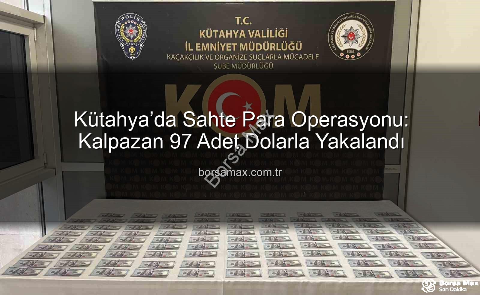 Kütahya sahte para - Kütahya’da Sahte Para Operasyonu: Kalpazan 97 Adet Dolarla Yakalandı