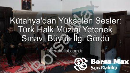 Kütahya’da Türk Halk Müziği Yetenek Sınavı: Yeni Yıldızlar Sahneye Çıkıyor!