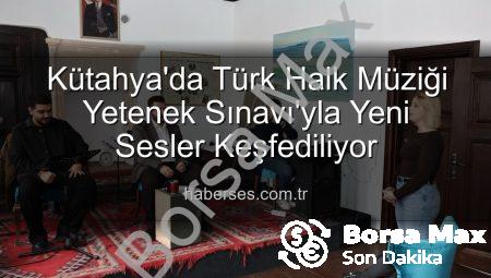 Kütahya’da Türk Halk Müziği Yetenek Sınavı Coşkusu: Yeni Sesler Keşfedildi!