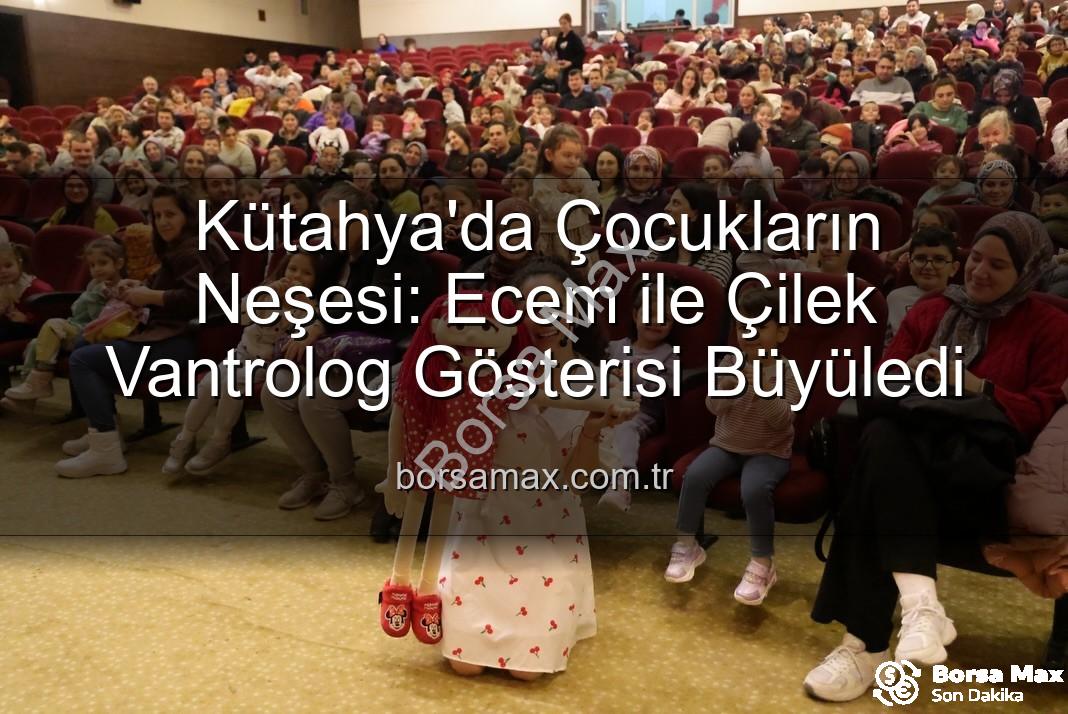 Ecem ile Çilek vantrolog gösterisi - Kütahya'da Çocukların Neşesi: Ecem ile Çilek Vantrolog Gösterisi Büyüledi