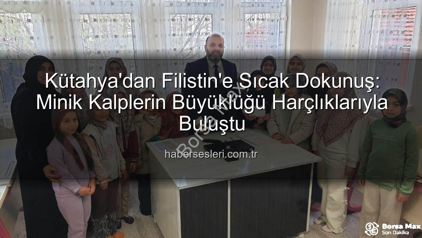 Kütahya Kur'an Kursu - Kütahya'dan Filistin'e Sıcak Dokunuş: Kur'an Kursu Öğrencilerinden Duyarlılık Örneği