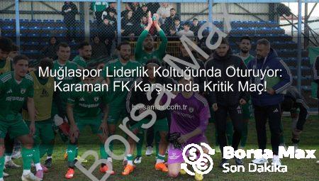 Muğlaspor Liderlik Koltuğunda Oturuyor: Karaman FK Karşısında Kritik Maç!