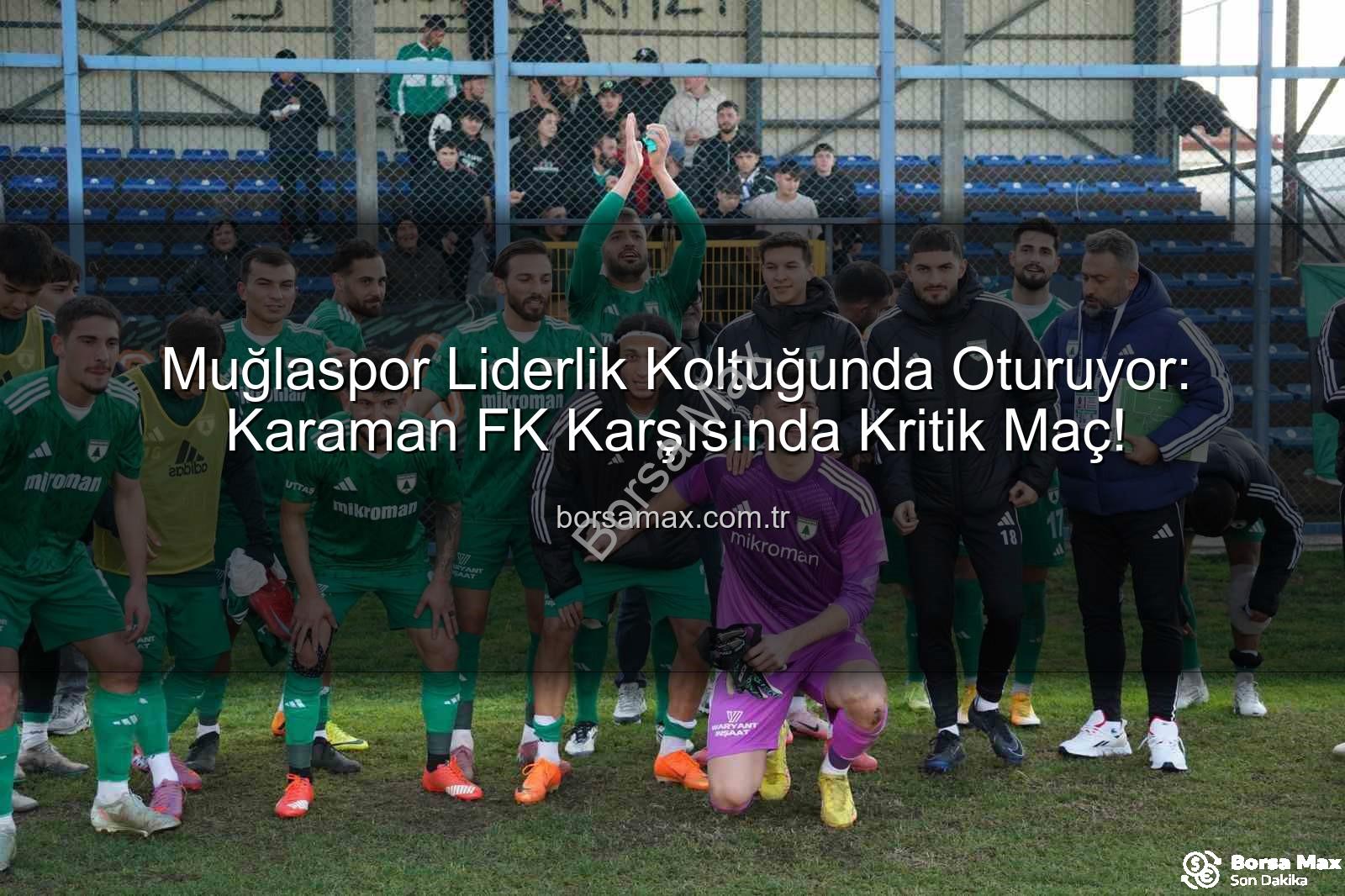 Muğlaspor Karaman FK - Muğlaspor Liderlik Koltuğunda Oturuyor: Karaman FK Karşısında Kritik Maç!