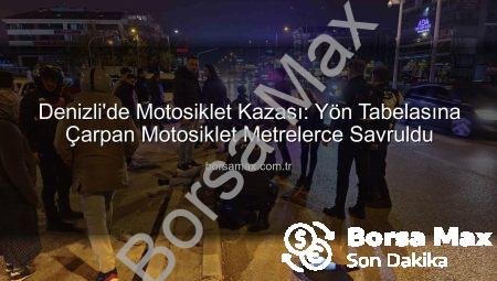 Denizli’de Motosiklet Kazası: Yön Tabelasına Çarpan Motosiklet Metrelerce Savruldu