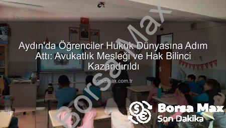 Aydın’da Öğrenciler Hukuk Dünyasına Adım Attı: Avukatlık Mesleği ve Hak Bilinci Kazandırıldı