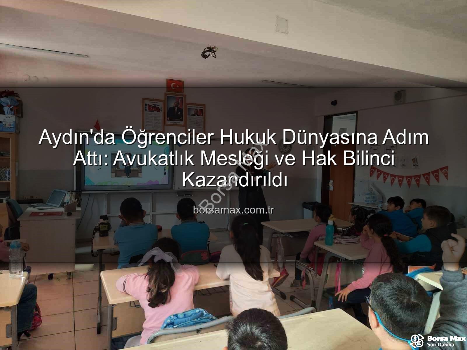 avukatlık mesleği - Aydın'da Öğrenciler Hukuk Dünyasına Adım Attı: Avukatlık Mesleği ve Hak Bilinci Kazandırıldı