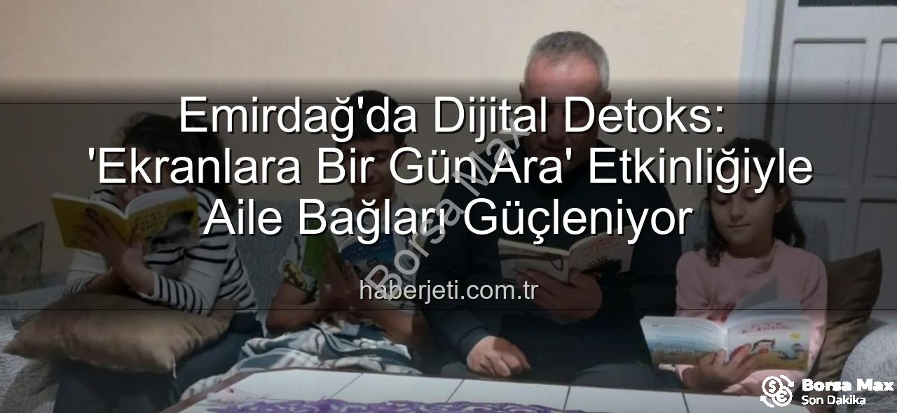 ekranlara bir gün ara - Emirdağ'da Dijital Mola: Ekranlara Bir Gün Ara Verildi, Aile Bağları Güçlendi