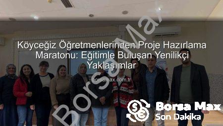 Köyceğiz Öğretmenlerinden Proje Hazırlama Maratonu: Eğitimle Buluşan Yenilikçi Yaklaşımlar