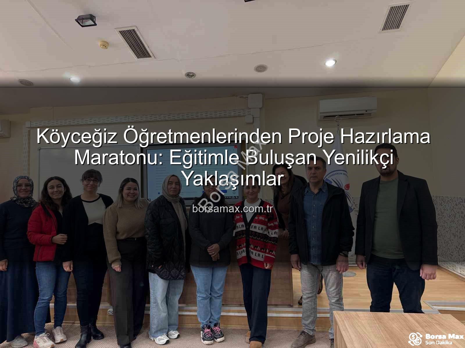 proje hazırlama eğitimi - Köyceğiz Öğretmenlerinden Proje Hazırlama Maratonu: Eğitimle Buluşan Yenilikçi Yaklaşımlar