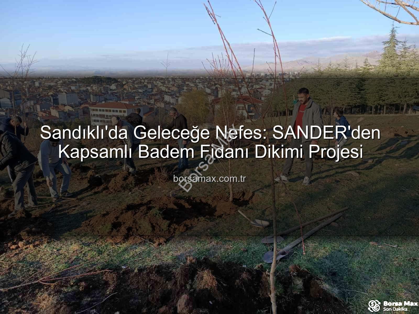 Sandıklı badem fidan dikimi - Sandıklı'da Geleceğe Nefes: SANDER'den Kapsamlı Badem Fidanı Dikimi Projesi