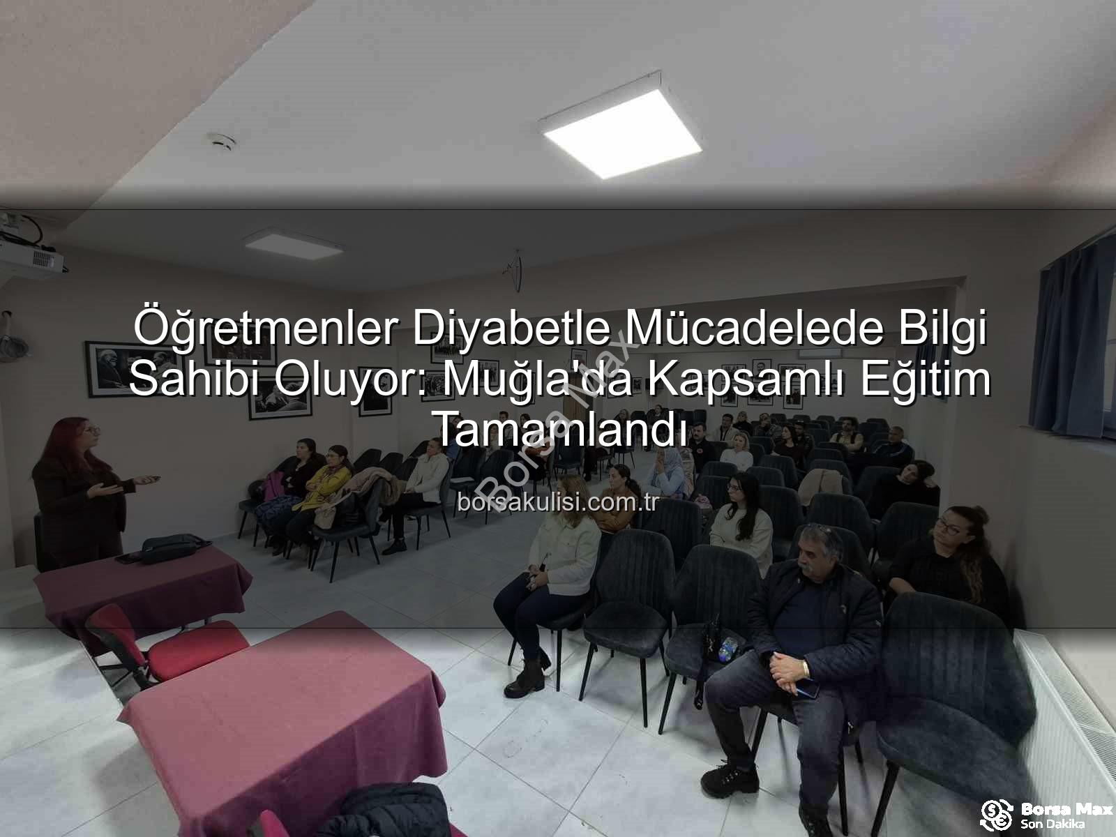 diyabet farkındalık eğitimi - Muğla'da Öğretmenlere Diyabet Farkındalık Eğitimiyle Okullar Güvenli Alanlara Dönüşüyor