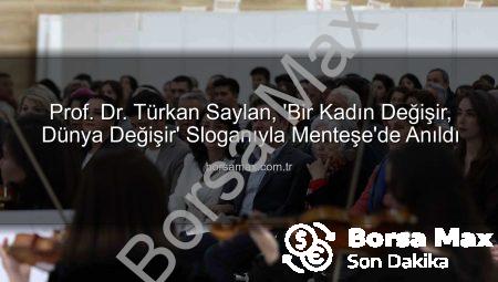 Prof. Dr. Türkan Saylan, ‘Bir Kadın Değişir, Dünya Değişir’ Sloganıyla Menteşe’de Anıldı