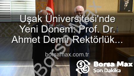 Uşak Üniversitesi’nde Yeni Dönem: Prof. Dr. Ahmet Demir Rektörlük Görevini Devraldı
