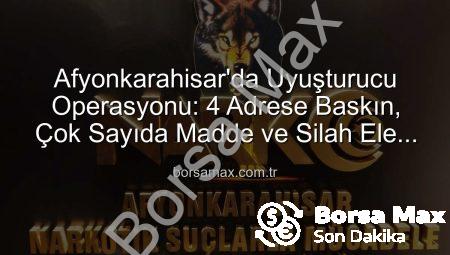 Afyonkarahisar’da Uyuşturucu Operasyonu: 4 Adrese Baskın, Çok Sayıda Madde ve Silah Ele Geçirildi