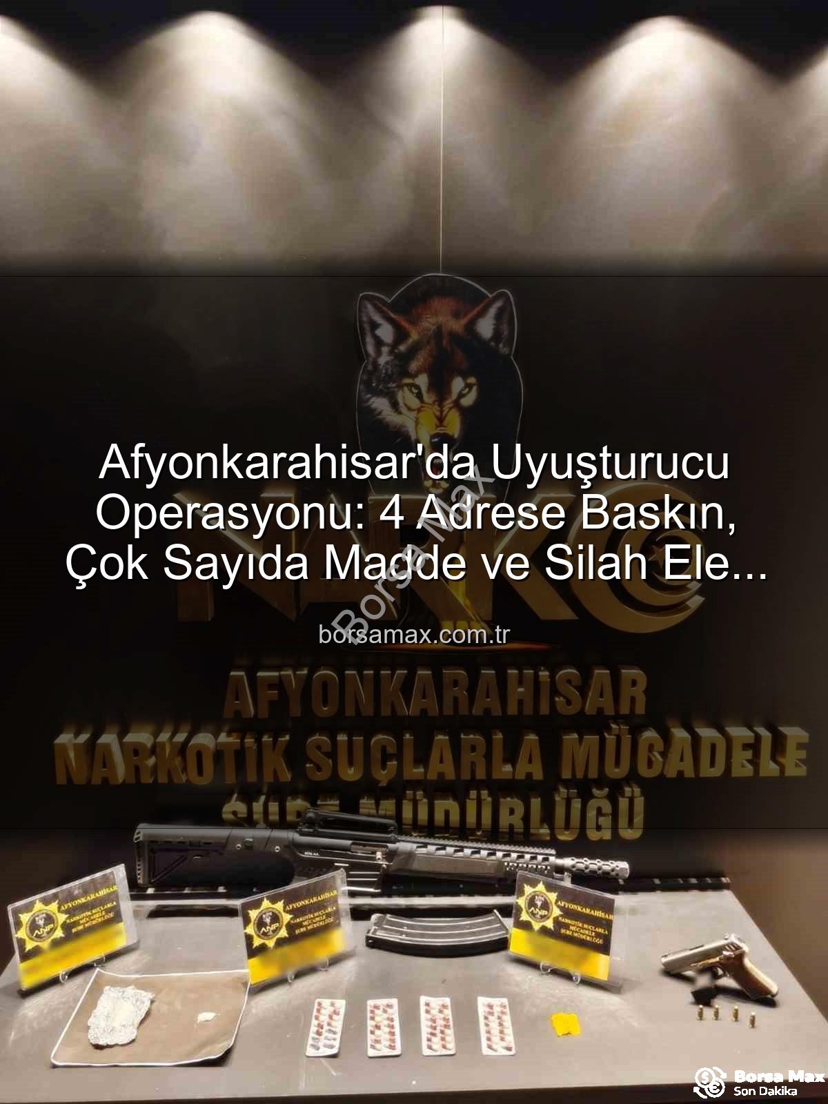 Afyonkarahisar uyuşturucu operasyonu - Afyonkarahisar'da Uyuşturucu Operasyonu: 4 Adrese Baskın, Çok Sayıda Madde ve Silah Ele Geçirildi