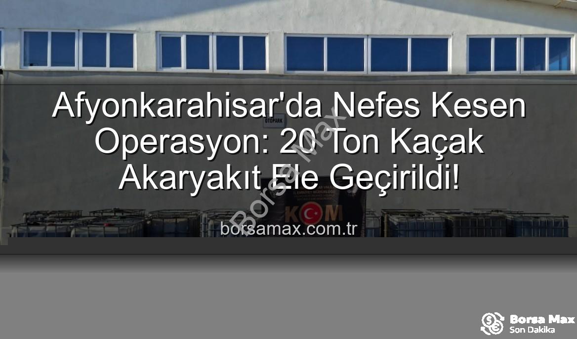 kaçak akaryakıt - Afyonkarahisar'da Nefes Kesen Operasyon: 20 Ton Kaçak Akaryakıt Ele Geçirildi!