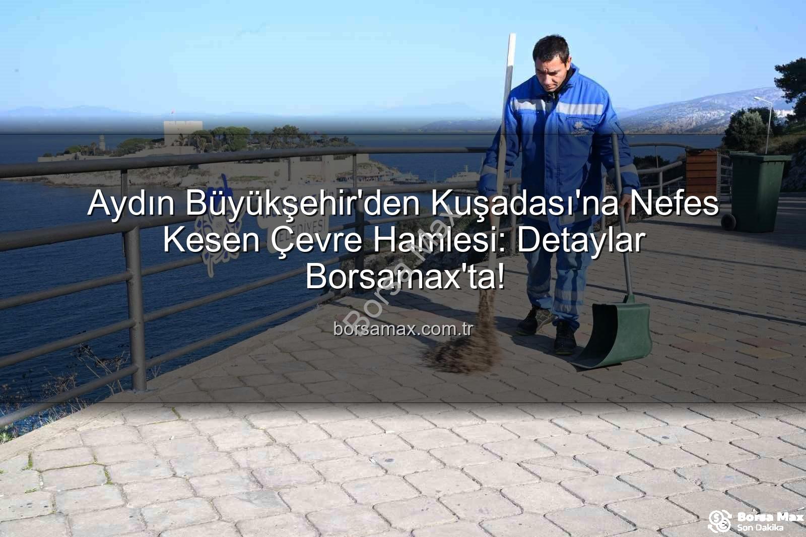 Kuşadası çevre temizliği - Aydın Büyükşehir'den Kuşadası'na Nefes Kesen Çevre Hamlesi: Detaylar Borsamax'ta!