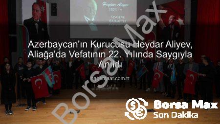 Azerbaycan’ın Kurucusu Heydar Aliyev, Aliağa’da Vefatının 22. Yılında Saygıyla Anıldı