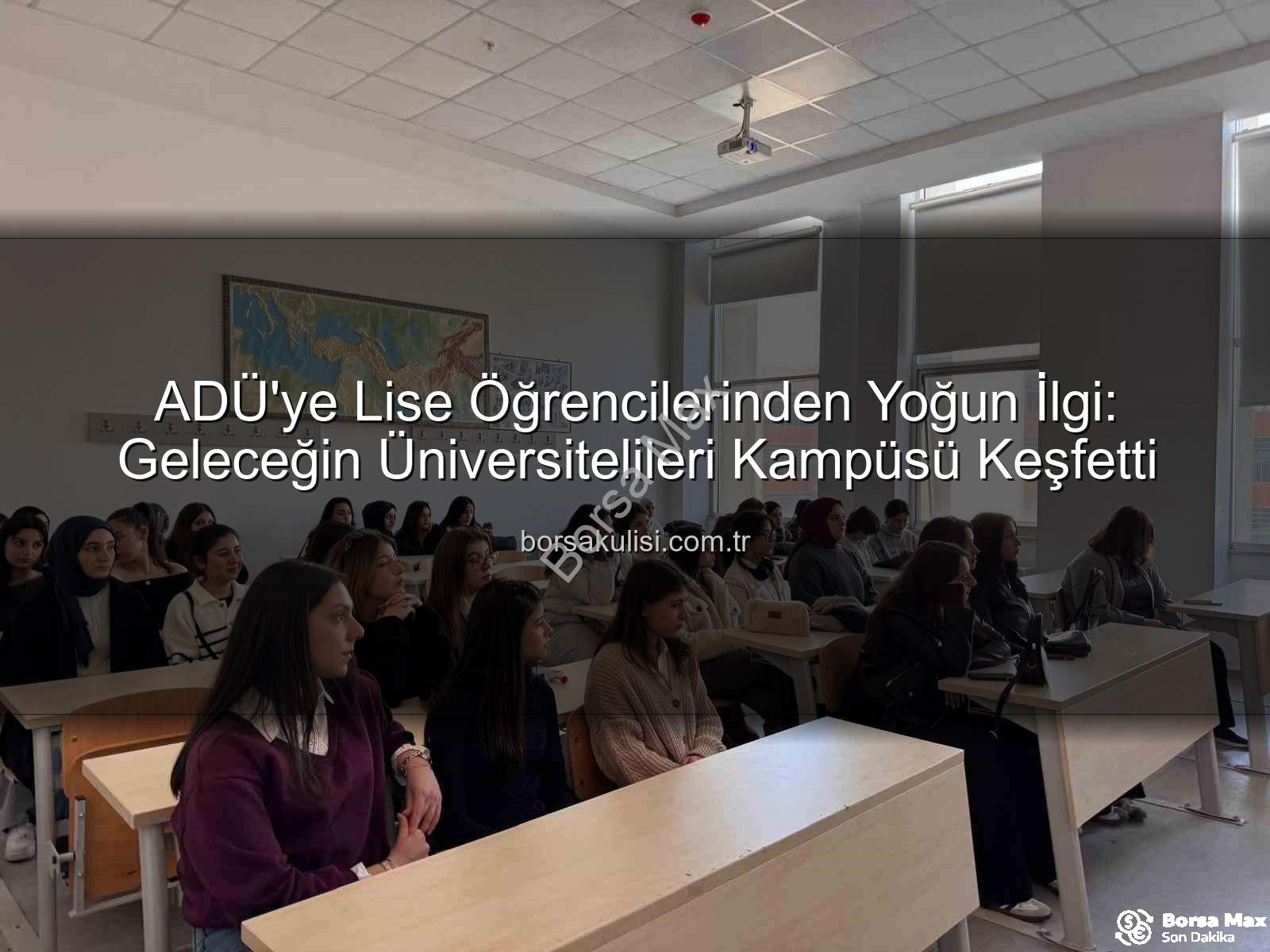 ADÜ kampüs tanıtımı - Gençler ADÜ'yü Keşfetti: Geleceğin Üniversitelileri Kampüsü Tanıdı