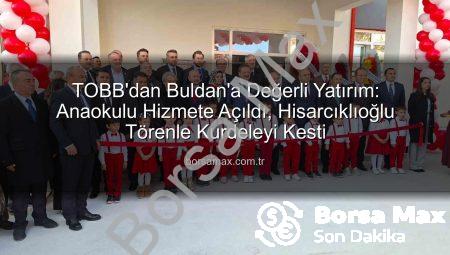 TOBB’dan Buldan’a Değerli Yatırım: Anaokulu Hizmete Açıldı, Hisarcıklıoğlu Törenle Kurdeleyi Kesti