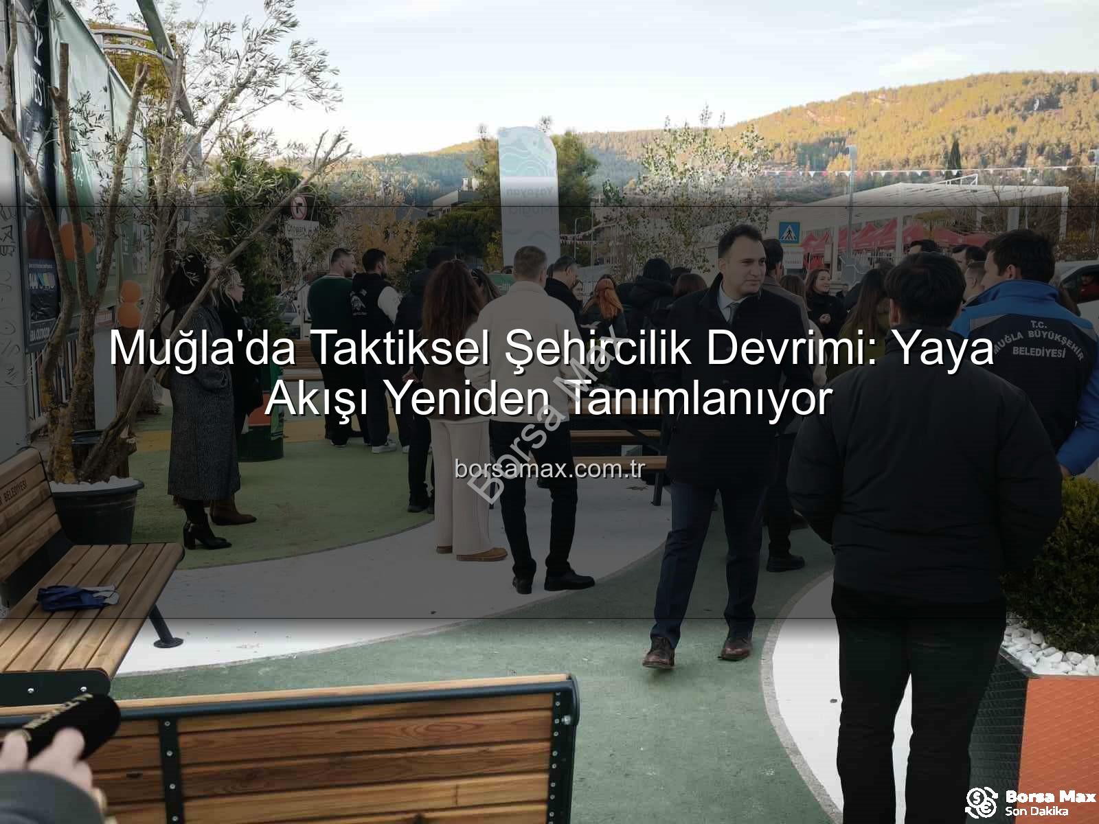 taktiksel şehircilik - Muğla'da Taktiksel Şehircilik Devrimi: Yaya Akışı Yeniden Tanımlanıyor