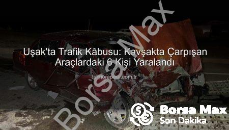 Uşak’ta Trafik Lambasında Facia: Otomobil ve Hafif Ticari Araç Çarpıştı, 6 Kişi Yaralandı