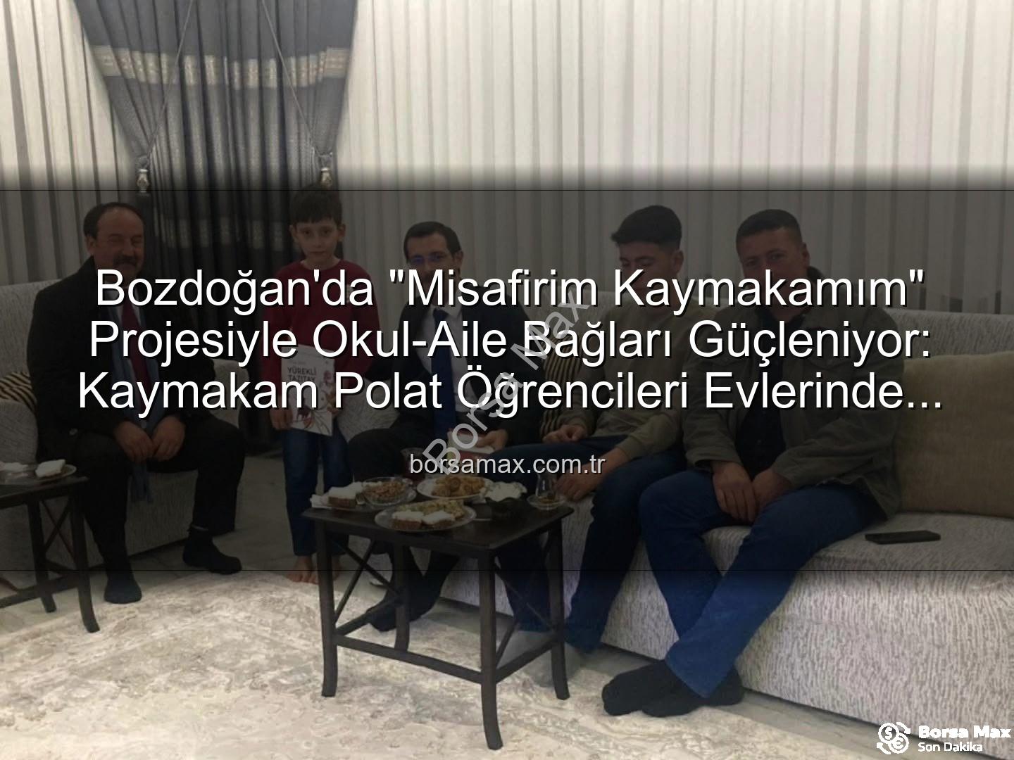 Misafirim Kaymakamım Projesi - Bozdoğan'da "Misafirim Kaymakamım" Projesiyle Okul-Aile Bağları Güçleniyor: Kaymakam Polat Öğrencileri Evlerinde Ziyaret Etti