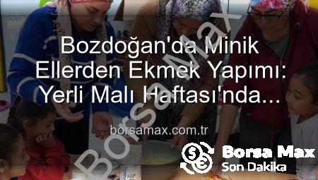 Bozdoğan’da Minik Ellerden Ekmek Yapımı: Yerli Malı Haftası’nda Üretmenin Keyfi