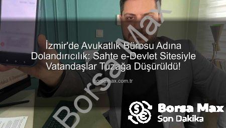 İzmir’de Avukatlık Bürosu Adına Dolandırıcılık: Sahte e-Devlet Sitesiyle Vatandaşlar Tuzağa Düşürüldü!