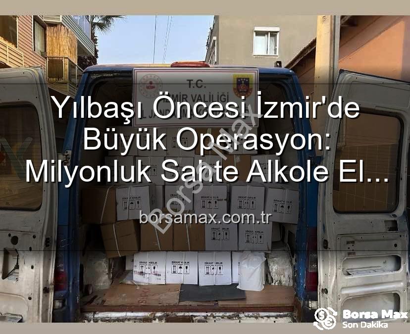 sahte alkol operasyonu - Yılbaşı Öncesi İzmir'de Büyük Operasyon: Milyonluk Sahte Alkole El Konuldu!