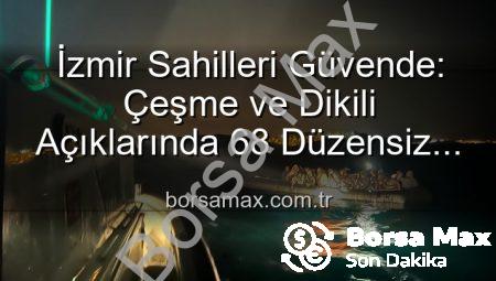 İzmir Sahilleri Güvende: Çeşme ve Dikili Açıklarında 68 Düzensiz Göçmen Kurtarıldı