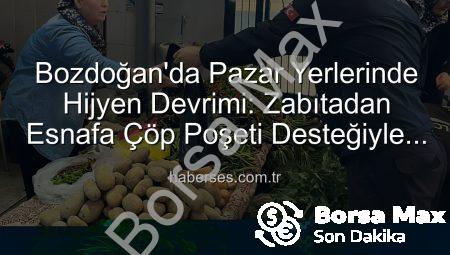Bozdoğan’da Pazar Yerleri Hijyen Kazanıyor: Zabıtadan Esnafa Çöp Poşeti Desteği ve Çevre Bilgilendirmesi
