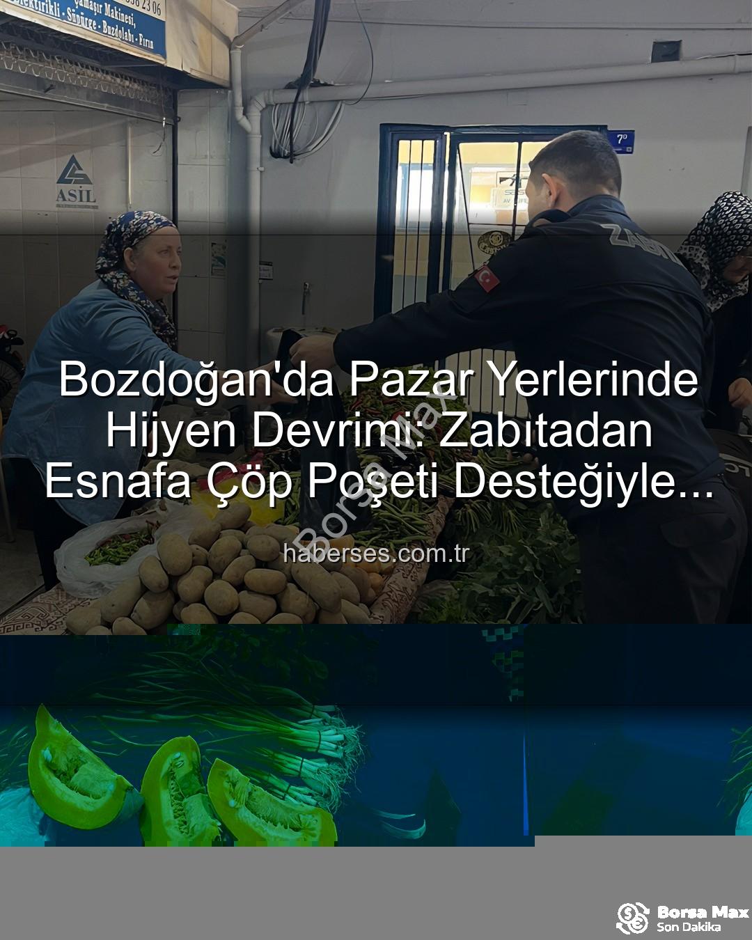 pazar yerleri temizliği - Bozdoğan'da Pazar Yerleri Hijyen Kazanıyor: Zabıtadan Esnafa Çöp Poşeti Desteği ve Çevre Bilgilendirmesi