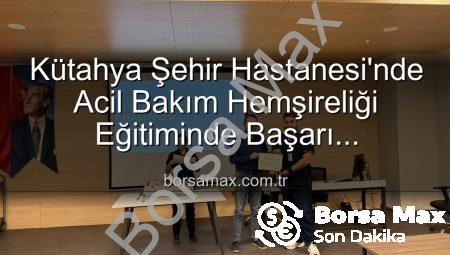Kütahya Şehir Hastanesi’nde Acil Bakım Hemşireliği Eğitiminde Başarı Tamamlandı: Sertifikalar Sahiplerini Buldu