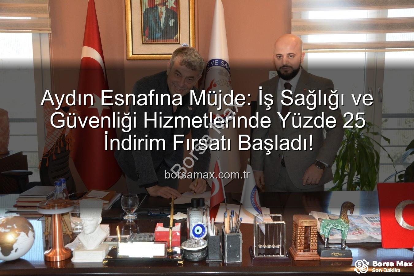 Aydın Esnafına Müjde: İş Sağlığı ve Güvenliği Hizmetlerinde Yüzde 25 İndirim Fırsatı Başladı!