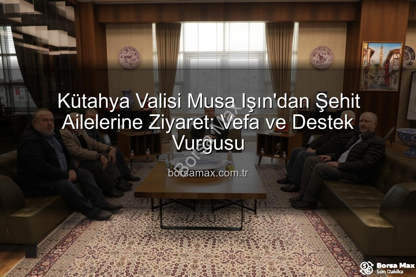Vali Musa Işın - Kütahya Valisi Musa Işın'dan Şehit Ailelerine Ziyaret: Vefa ve Destek Vurgusu