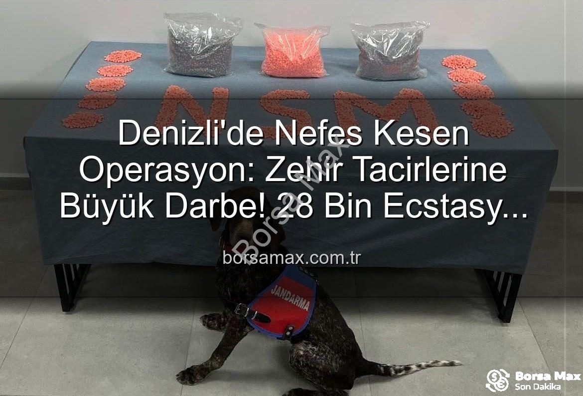 uyuşturucu operasyonu Denizli - Denizli'de Nefes Kesen Operasyon: Zehir Tacirlerine Büyük Darbe! 28 Bin Ecstasy Hap Ele Geçirildi