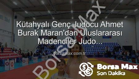 Kütahyalı Genç Judocu Ahmet Burak Maran’dan Uluslararası Madenciler Judo Müsabakaları’nda Bronz Madalya Sevinci