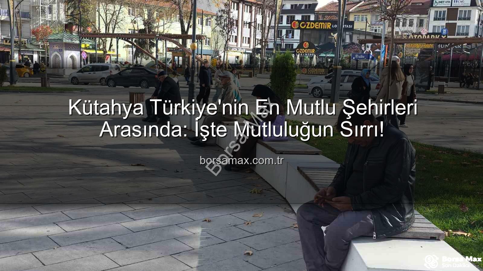 en mutlu şehir - Kütahya Türkiye'nin En Mutlu Şehirleri Arasında: İşte Mutluluğun Sırrı!