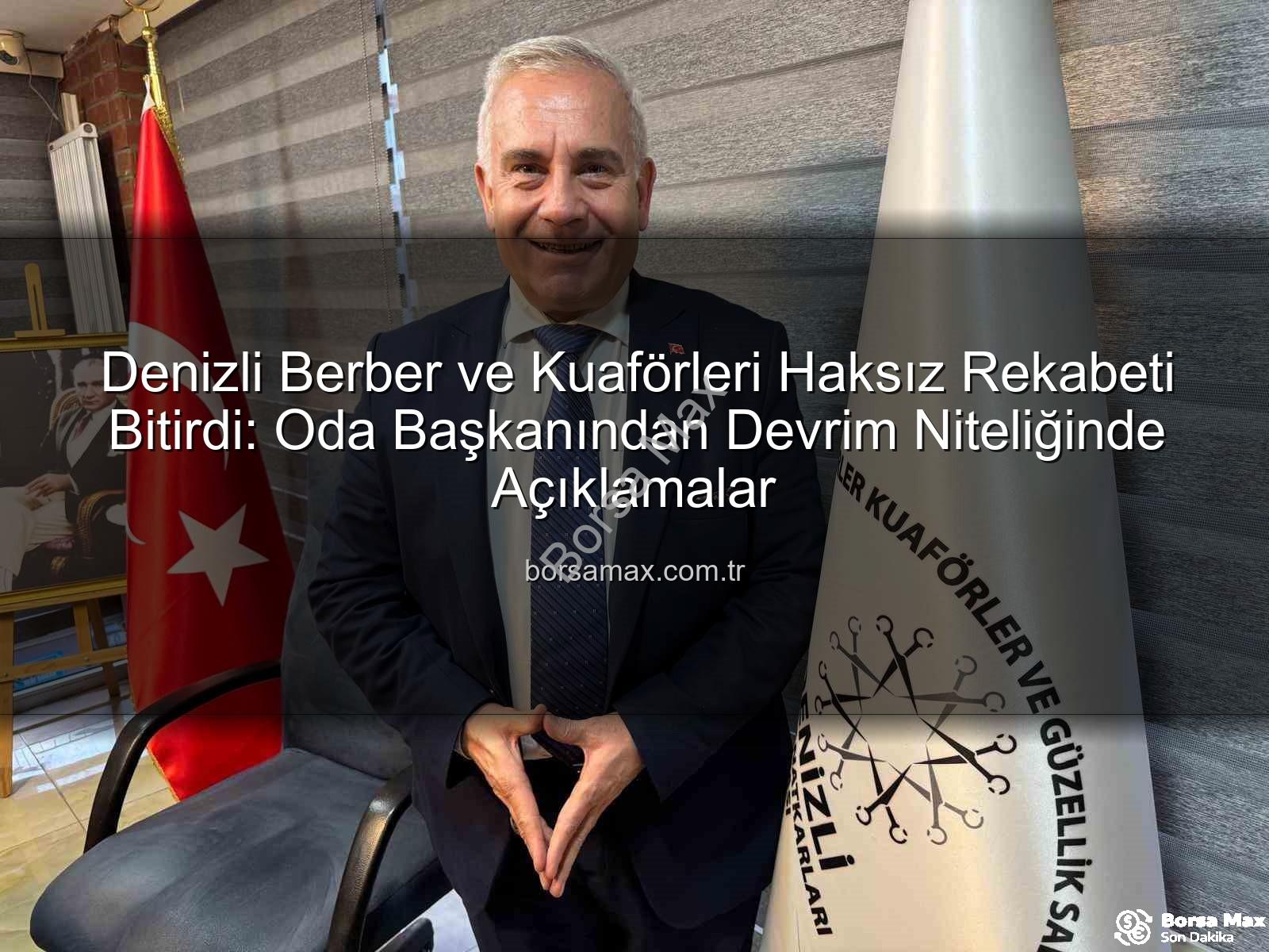 haksız rekabet - Denizli Berber ve Kuaförleri Haksız Rekabeti Bitirdi: Oda Başkanından Devrim Niteliğinde Açıklamalar