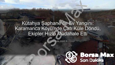 Kütahya Şaphane’de Ev Yangını: Karamanca Köyü’nde Çatı Küle Döndü, Ekipler Hızla Müdahale Etti