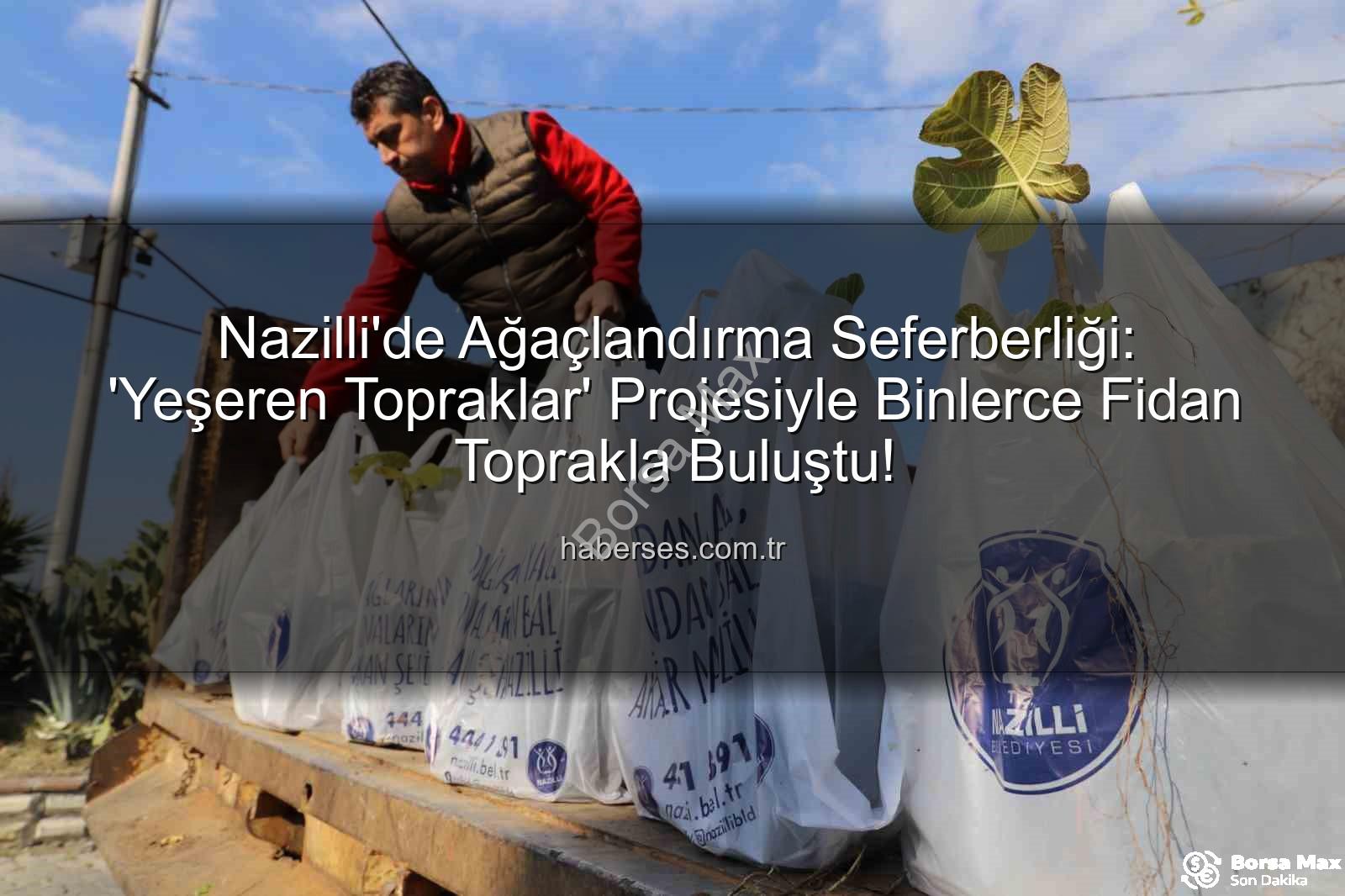 Nazilli fidan dağıtımı - Nazilli'de 'Yeşeren Topraklar' Projesiyle 5 Bin Fidan Toprakla Buluştu: İlgi Yoğun Oldu