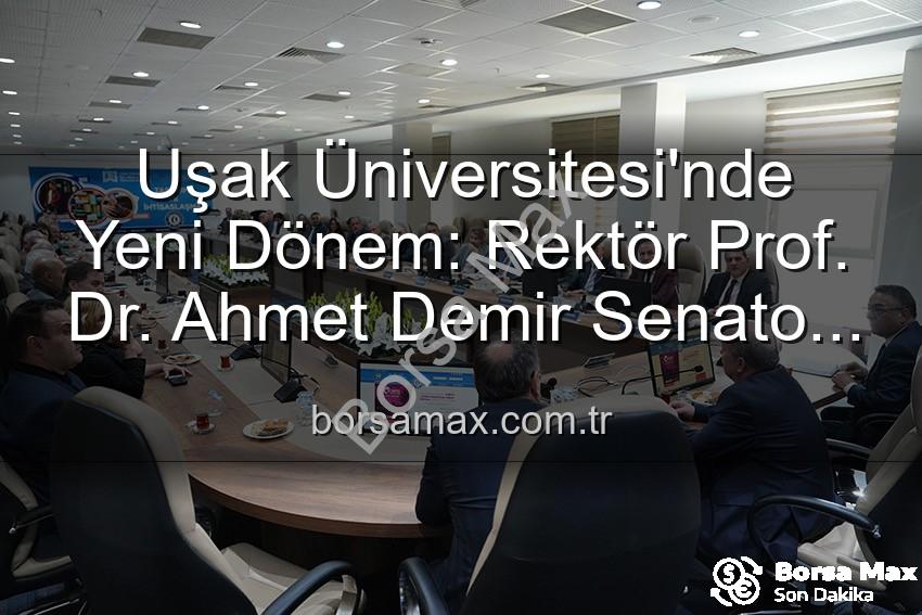 Uşak Üniversitesi Rektörü - Uşak Üniversitesi'nde Yeni Dönem: Rektör Prof. Dr. Ahmet Demir Senato Üyeleriyle Buluştu