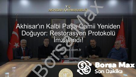Akhisar’ın Kalbi Paşa Camii Yeniden Doğuyor: Restorasyon Protokolü İmzalandı!