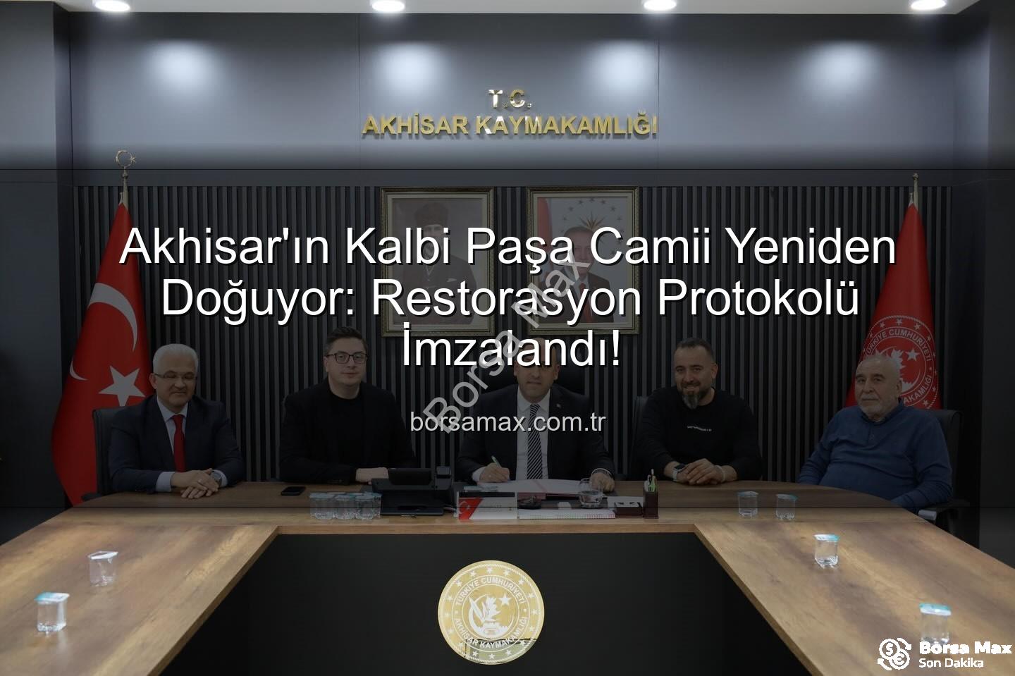 Paşa Camii restorasyonu - Akhisar'ın Kalbi Paşa Camii Yeniden Doğuyor: Restorasyon Protokolü İmzalandı!