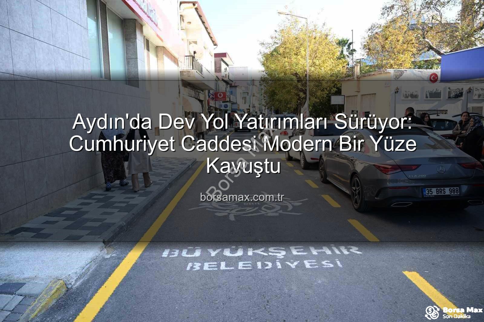 Aydın yol yapım - Aydın'da Dev Yol Yatırımları Sürüyor: Cumhuriyet Caddesi Modern Bir Yüze Kavuştu