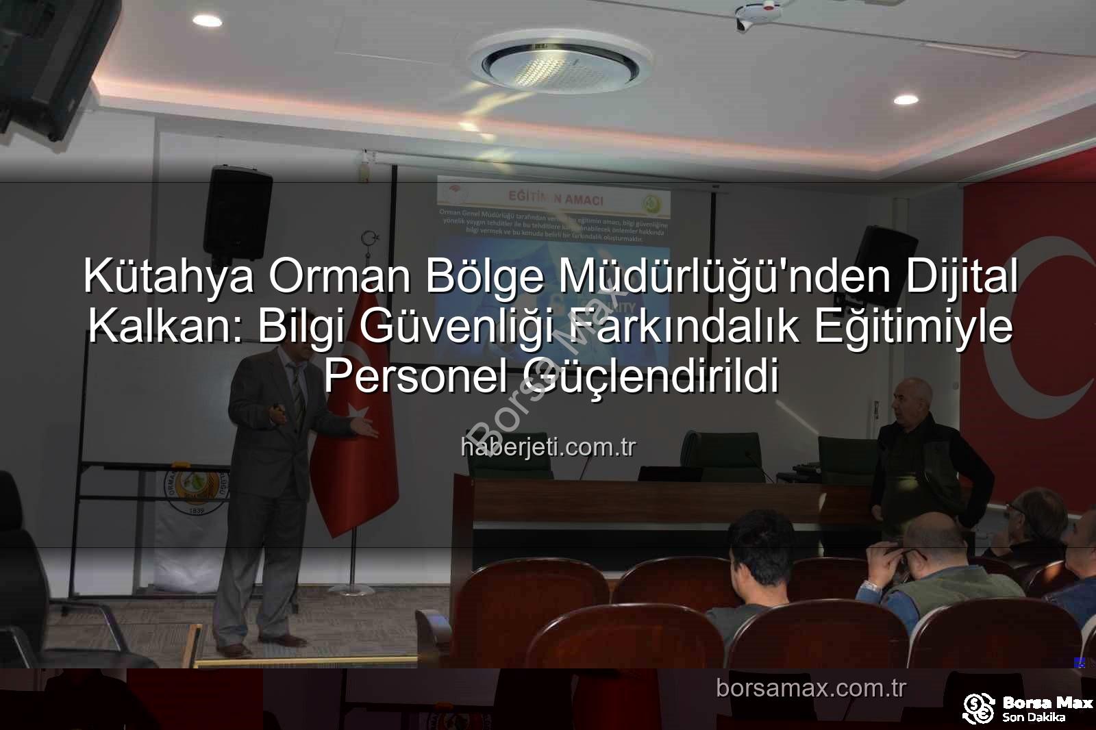 bilgi güvenliği farkındalık - Kütahya Orman Bölge Müdürlüğü'nde Bilgi Güvenliği Farkındalığı Artırıldı: Detaylı Eğitim Programı
