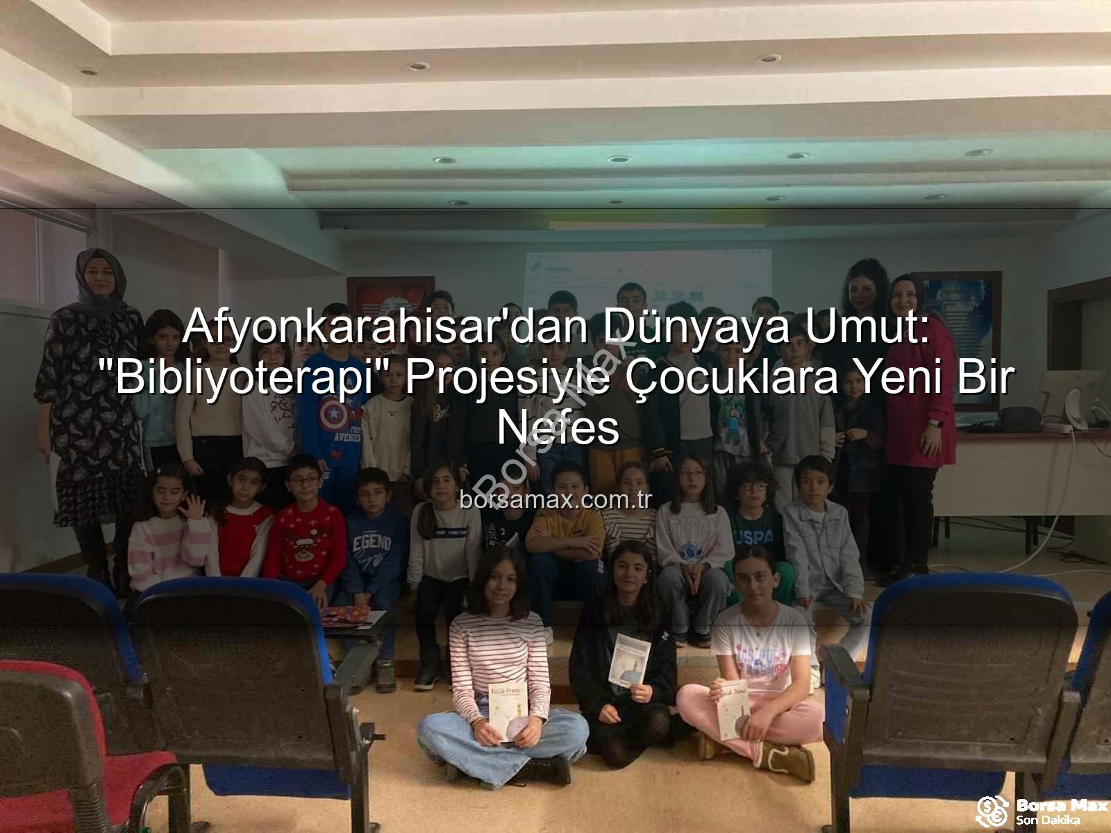 Bibliyoterapi Projesi - Afyonkarahisar'dan Dünyaya Umut: "Bibliyoterapi" Projesiyle Çocuklara Yeni Bir Nefes