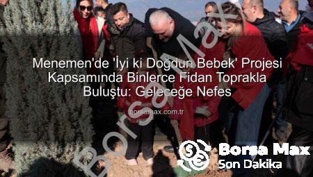 Menemen’de ‘İyi ki Doğdun Bebek’ Projesi Kapsamında Binlerce Fidan Toprakla Buluştu: Geleceğe Nefes