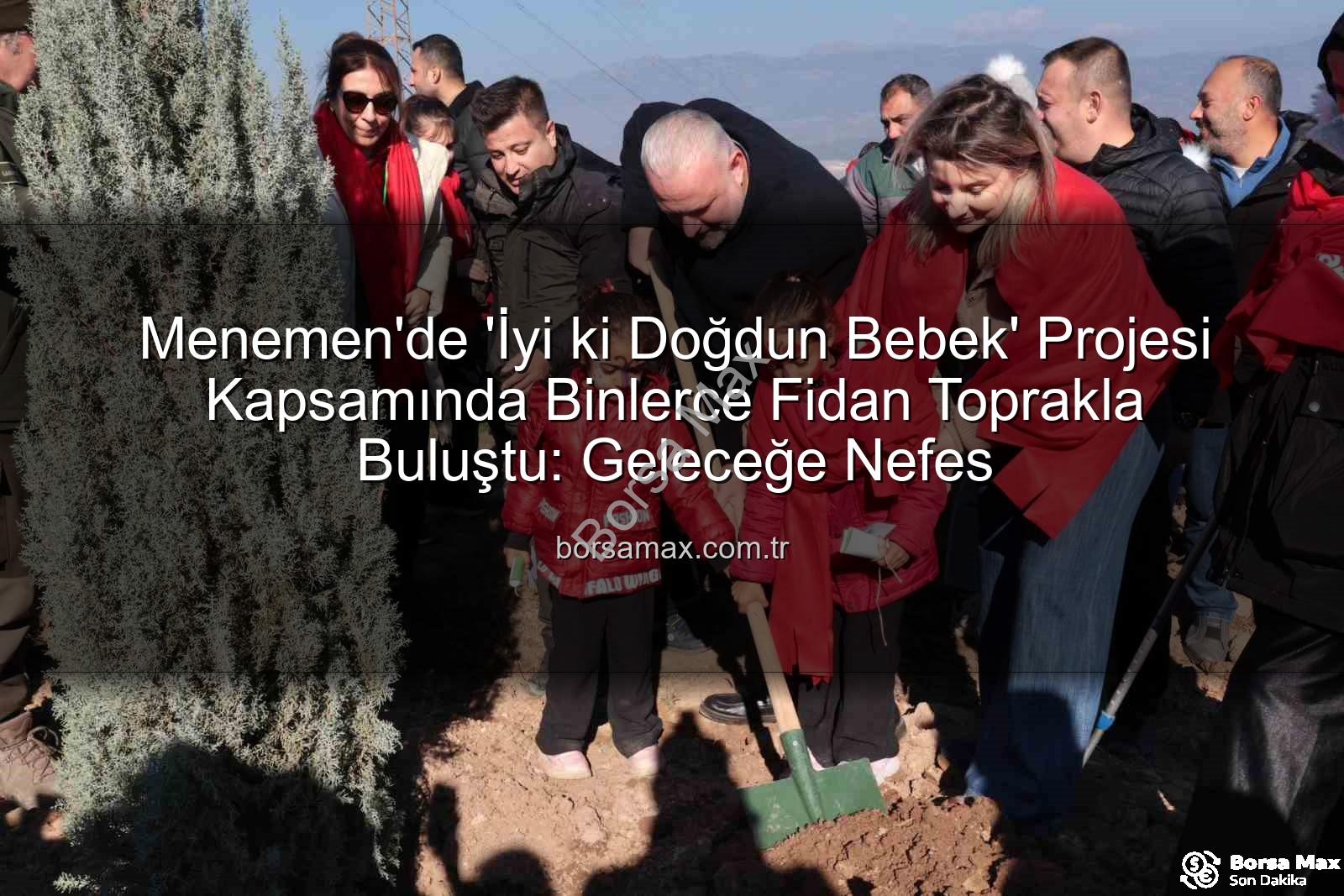 Menemen bebek fidan - Menemen'de 'İyi ki Doğdun Bebek' Projesi Kapsamında Binlerce Fidan Toprakla Buluştu: Geleceğe Nefes